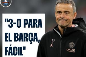 铁血巴萨人恩里克预测国家德比巴萨3-0皇马，最终巴萨4-3获胜